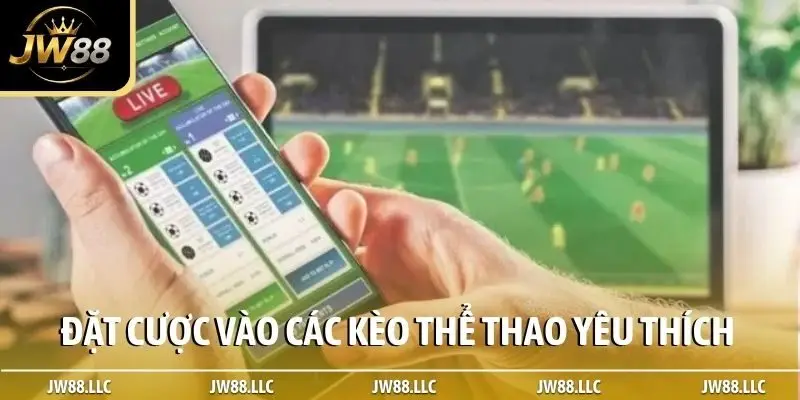 Đặt cược vào các kèo thể thao yêu thích