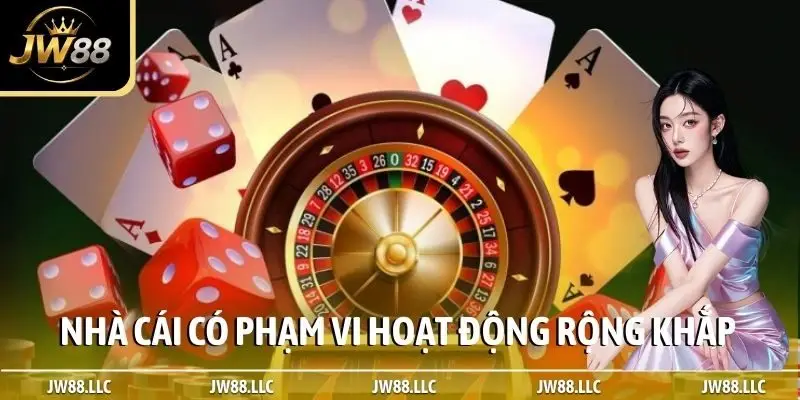 Nhà cái có phạm vi hoạt động rộng khắp